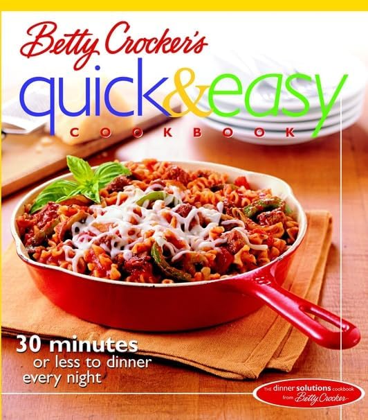Betty Crocker's Quick & Easy Cookbook: 30 Minutes or Less to